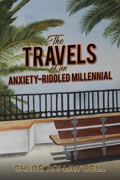 The Travels of an Anxiety-Riddled Millennial - Bell, Chloe Ivy Lily