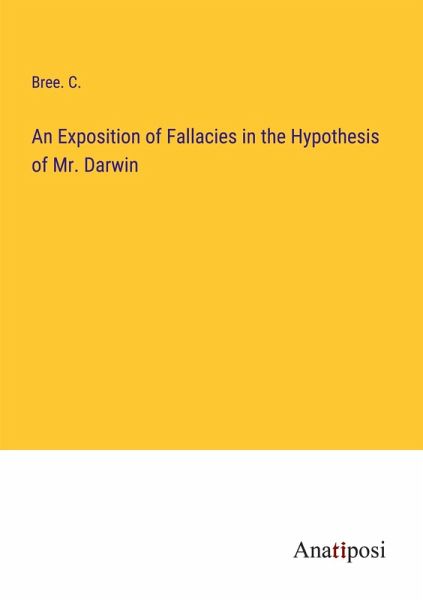 An Exposition of Fallacies in the Hypothesis of Mr. Darwin An Exposition of Fallacies in the Hypothesis of Mr. Darwin