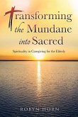 Transforming the Mundane into Sacred: Spirituality in Caregiving for the Elderly