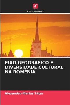 EIXO GEOGRÁFICO E DIVERSIDADE CULTURAL NA ROMÉNIA - Tatar, Alexandru-Marius