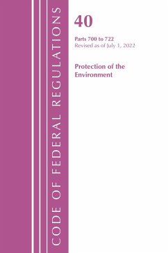 Code of Federal Regulations, Title 40 Protection of the Environment 700-722, Revised as of July 1, 2022 - Office Of The Federal Register (U.S.)