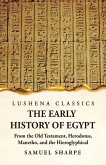 The Early History of Egypt From the Old Testament, Herodotus, Manetho, and the Hieroglyphical Incriptions