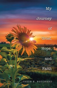 My Journey of Grief, Hope, and Faith - Bouchard, Jason E.