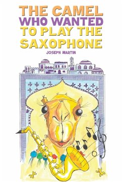 The Camel Who Wanted to Play the Saxophone - Martin, Joseph