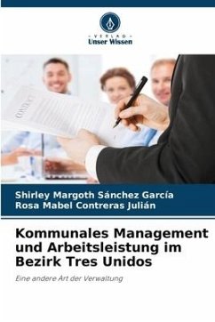 Kommunales Management und Arbeitsleistung im Bezirk Tres Unidos - Sánchez García, Shirley Margoth;Contreras Julián, Rosa Mabel