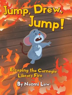 Jump, Drew, Jump! Escaping the Carnegie Library Fire - Law, Naomi