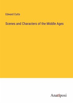 Scenes and Characters of the Middle Ages - Cutts, Edward