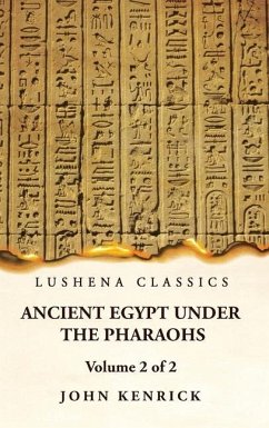 Ancient Egypt Under the Pharaohs Volume 2 of 2 - John Kenrick