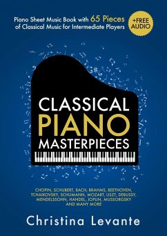 Classical Piano Masterpieces. Piano Sheet Music Book with 65 Pieces of Classical Music for Intermediate Players (+Free Audio) - Levante, Christina