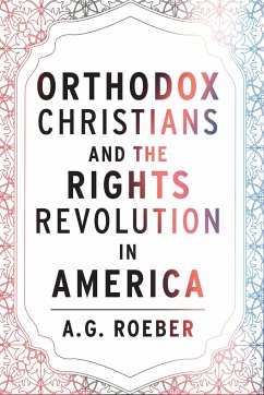 Orthodox Christians and the Rights Revolution in America - Roeber, A G
