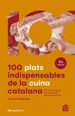 100 plats indispensables de la cuina catalana : De la cuina de les àvies als germans Roca