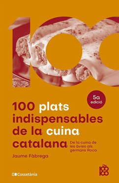 100 plats indispensables de la cuina catalana : De la cuina de les àvies als germans Roca - Fàbrega, Jaume