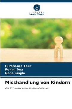 Misshandlung von Kindern - Kaur, Gursharan;Dua, Rohini;Singla, Neha