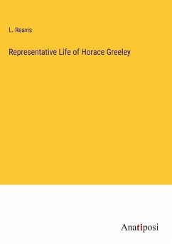 Representative Life of Horace Greeley - Reavis, L.