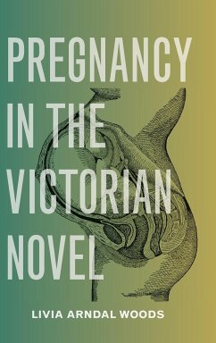 Pregnancy in the Victorian Novel - Woods, Livia Arndal