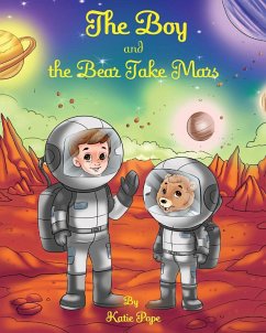 The Boy and the Bear Take Mars - Pope, Katie Rose