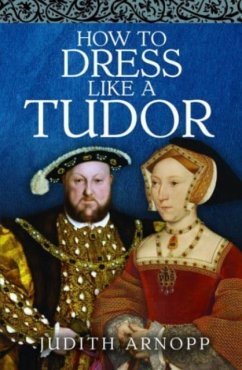 How to Dress Like a Tudor - Arnopp, Judith