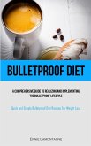Bulletproof Diet: A Comprehensive Guide To Realizing And Implementing The Bulletproof Lifestyle (Quick And Simple Bulletproof Diet Recip