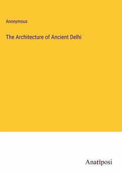 The Architecture of Ancient Delhi - Anonymous