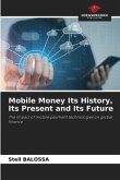 Mobile Money Its History, Its Present and Its Future