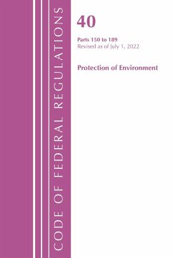 Code of Federal Regulations, Title 40 Protection of the Environment 150-189, Revised as of July 1, 2022 - Office Of The Federal Register (U.S.)