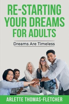 Re-Starting Your Dreams For Adults: Dreams Are Timeless - Thomas-Fletcher, Arlette
