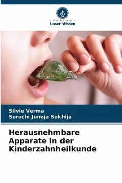 Herausnehmbare Apparate in der Kinderzahnheilkunde - Verma, Silvie;Juneja Sukhija, Suruchi