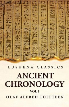 Ancient Chronology Volume 1 - Olaf Alfred Toffteen