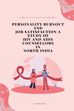 Personality Burnout and Job Satisfaction A Study of HIV and AIDS Counsellors - Coral, Manhas