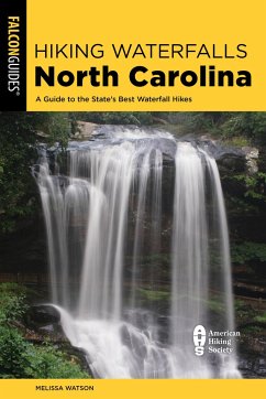 Hiking Waterfalls North Carolina: A Guide To The State's Best Waterfall Hikes - Watson, Melissa