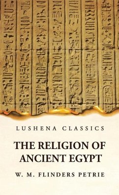 The Religion of Ancient Egypt - W M Flinders Petrie