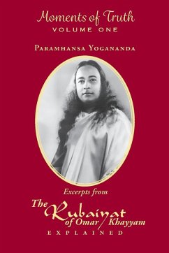 Moments of Truth, Volume One: Excerpts from the Rubaiyat of Omar Khayyam Explained - Yogananda, Paramhansa