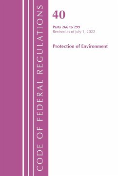 Code of Federal Regulations, Title 40 Protection of the Environment 266-299, Revised as of July 1, 2022 - Office Of The Federal Register (U.S.)
