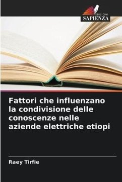 Fattori che influenzano la condivisione delle conoscenze nelle aziende elettriche etiopi - Tirfie, Raey