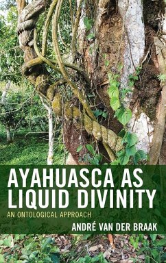 Ayahuasca as Liquid Divinity - Braak, Andre van der