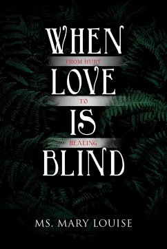 When Love Is Blind: From Hurt to Healing - Louise, Mary
