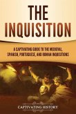 The Inquisition: A Captivating Guide to the Medieval, Spanish, Portuguese, and Roman Inquisitions