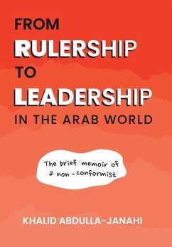 From Rulership to Leadership in the Arab World - Abdulla-Janahi, Khalid