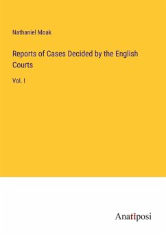 Reports of Cases Decided by the English Courts - Moak, Nathaniel