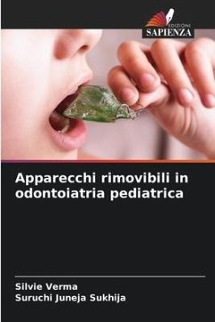 Apparecchi rimovibili in odontoiatria pediatrica - Verma, Silvie;Juneja Sukhija, Suruchi