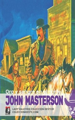 Oro y sangre en el norte (Colección Oeste) - Masterson, John