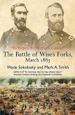 &quote;To Prepare for Sherman's Coming&quote;: The Battle of Wise's Forks, March 1865