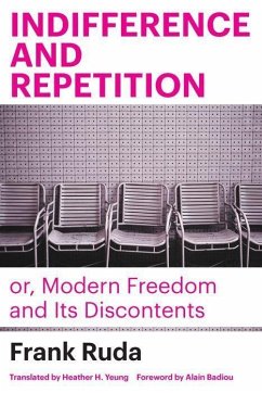 Indifference and Repetition; Or, Modern Freedom and Its Discontents - Ruda, Frank