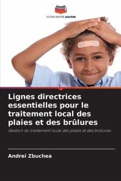 Lignes directrices essentielles pour le traitement local des plaies et des brûlures - Zbuchea, Andrei