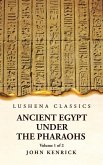 Ancient Egypt Under the Pharaohs Volume 1 of 2