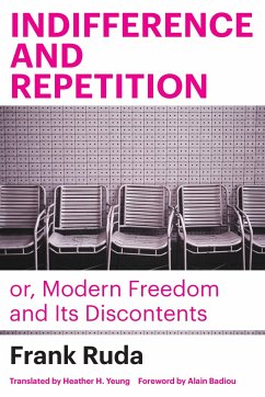 Indifference and Repetition; or, Modern Freedom and Its Discontents - Ruda, Frank