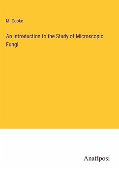 An Introduction to the Study of Microscopic Fungi - Cooke, M.