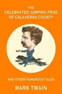 The Celebrated Jumping Frog of Calaveras County and Other Humorous Tales (Warbler Classics Annotated Edition) (eBook, ePUB) - Twain, Mark