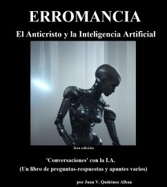 Erromancia (El Anticristo y la Inteligencia Artificial): 'Conversaciones' con la I.A. (Un libro de preguntas-respuestas y apuntes varios) (eBook, ePUB) - Quinonez-Alban, Juan