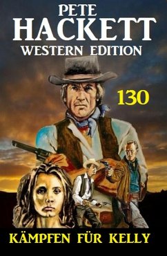 Kämpfen für Kelly: Pete Hackett Western Edition 130 (eBook, ePUB) - Hackett, Pete
